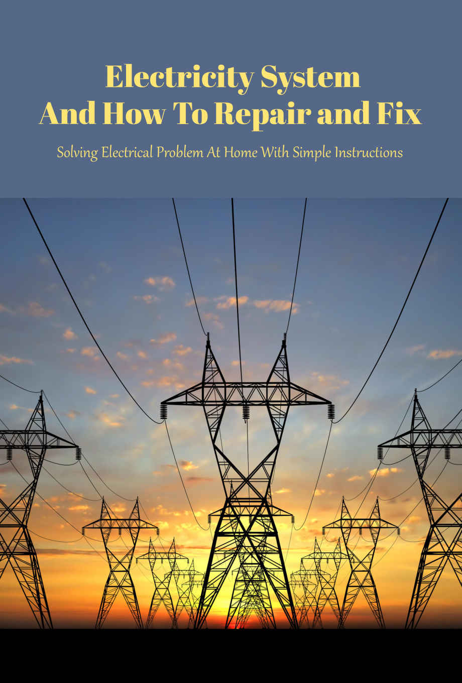 Electricity System And How To Repair And Fix Solving Electrical Problem At Home With Simple Instructions 1st Edition Regina Graves