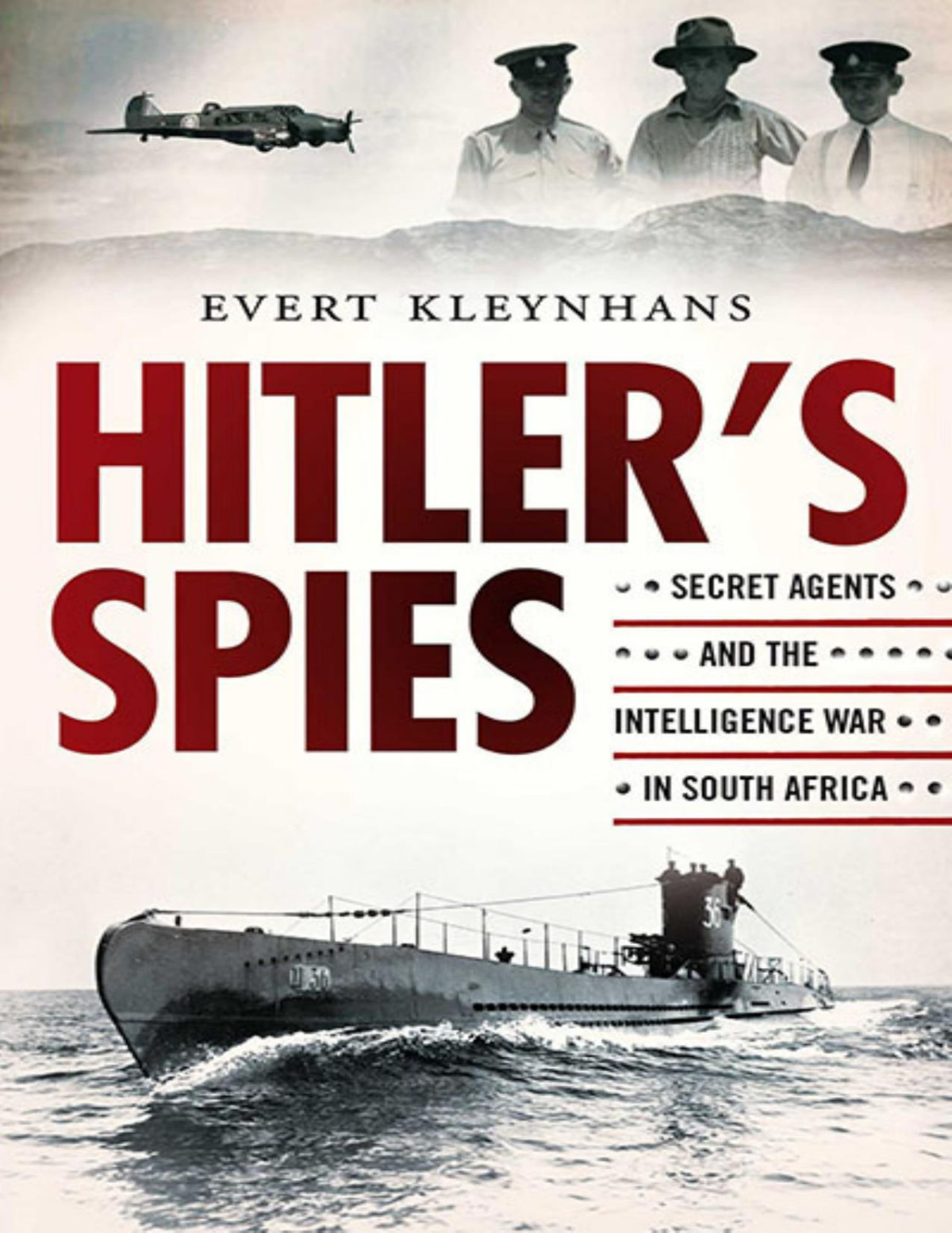 Hitlers Spies Secret Agents And The Intelligence War In South Africa Evert Kleynhans Evert Kleynhans