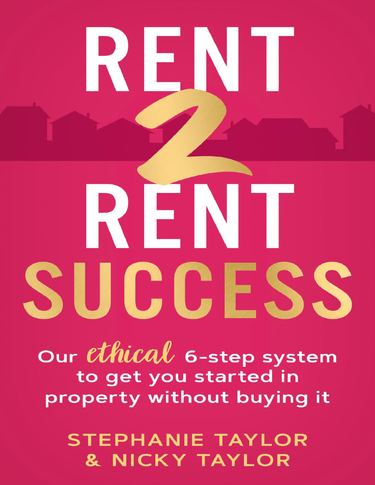 Rent 2 Rent Success Our Ethical 6step System To Get You Started In Property Without Buying It Taylor