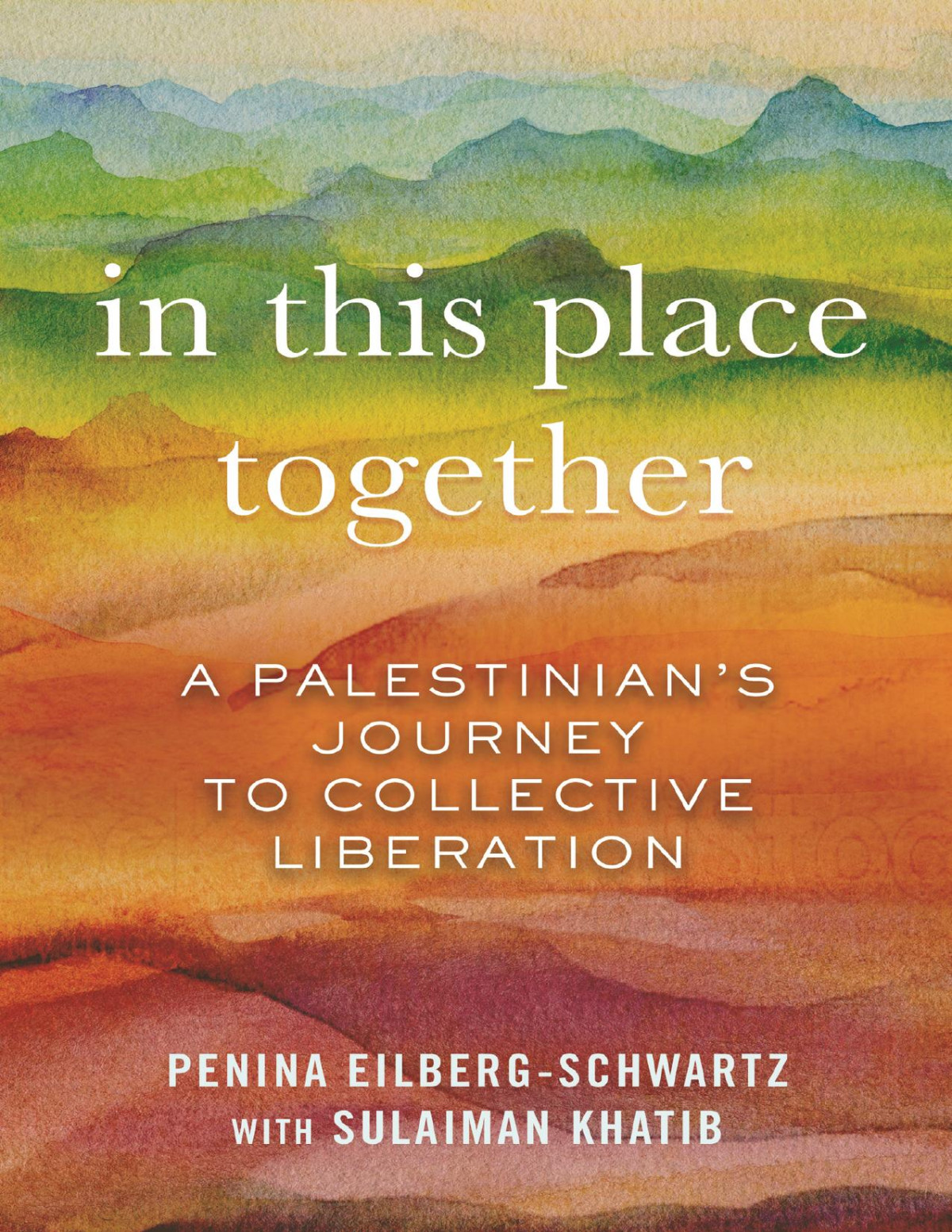 In This Place Together A Palestinians Journey To Collective Liberation 1st Edition Eilbergschwartz