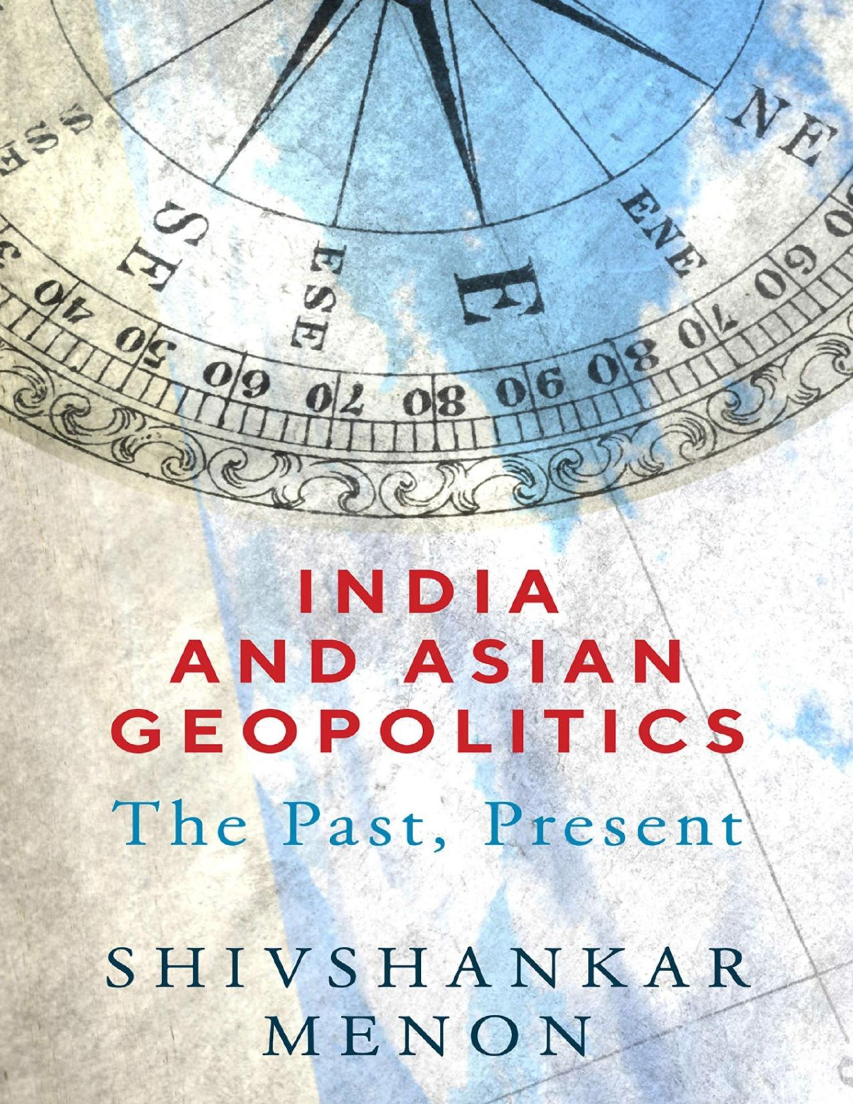 India And Asian Geopolitics The Past Present Shivshankar Menon Menon