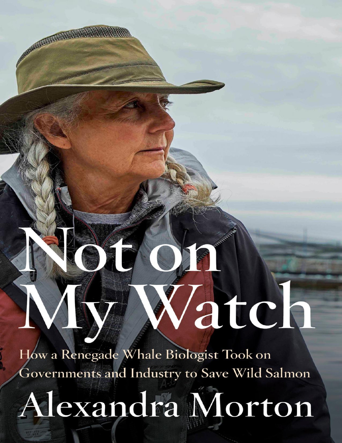 Not On My Watch Alexandra Morton Morton Alexandra