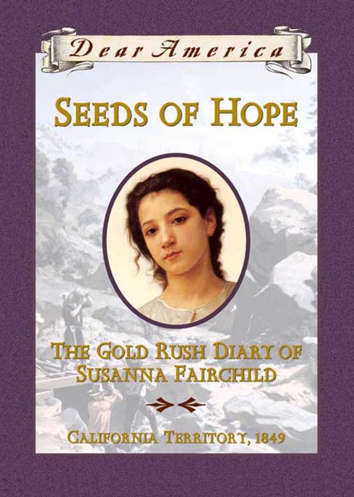 Seeds Of Hope The Gold Rush Diary Of Susanna Fairchild Multiple Authors Kristiana Gregory Authors