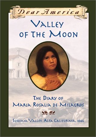 Valley Of The Moon The Diary Of Mara Rosala De Milagros Sonoma Valley Alta California 1846 Sherry Garland Garland