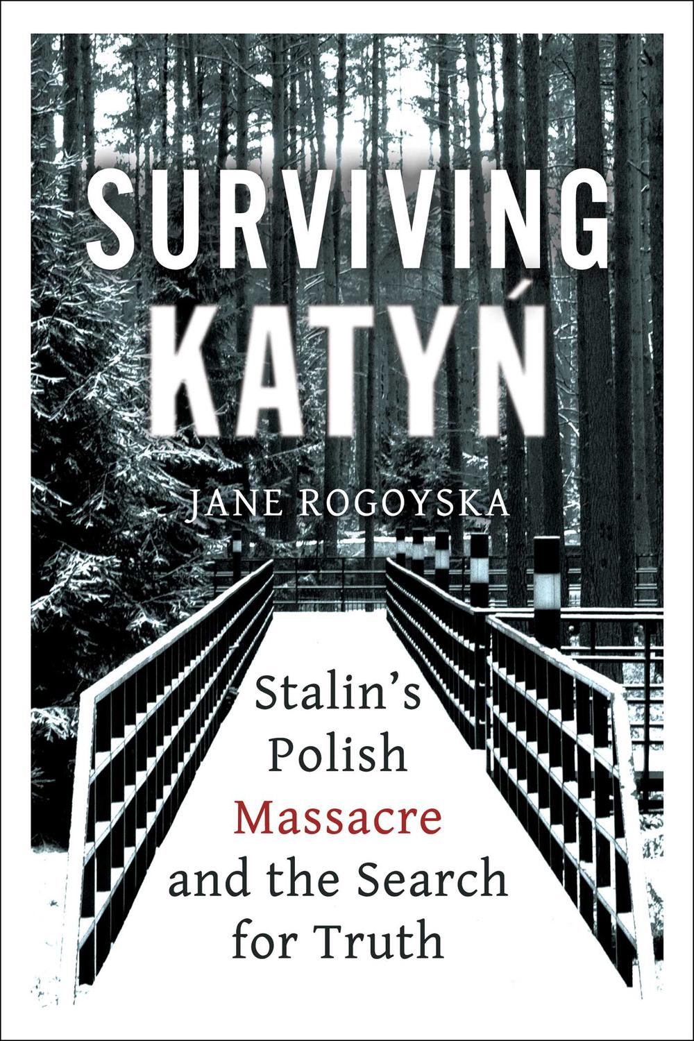 Surviving Katyn Jane Rogoyska Jane Rogoyska
