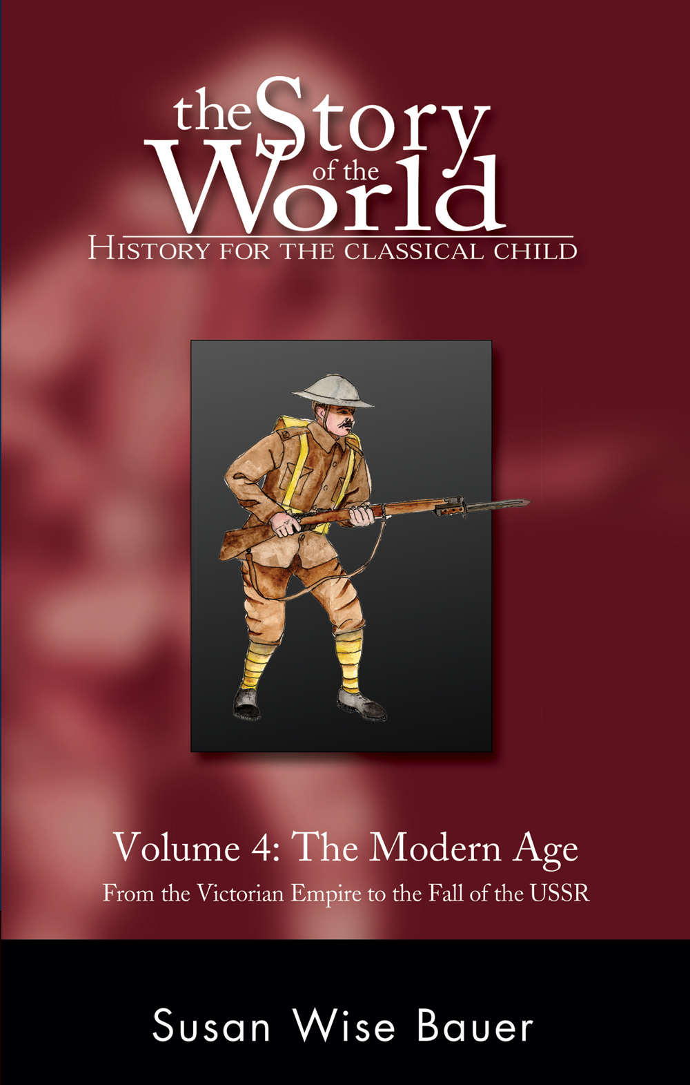 The Story Of The World Volume 4 The Modern Age From Victorias Empire To The End Of The Ussr 2013 Susan Wise Bauer Wise Bauer