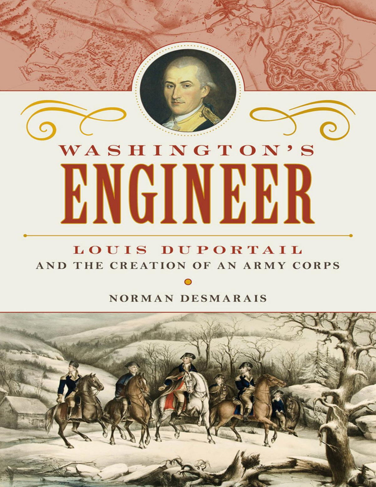 Washingtons Engineer Louis Duportail And The Creation Of An Army Corps Norman Desmarais