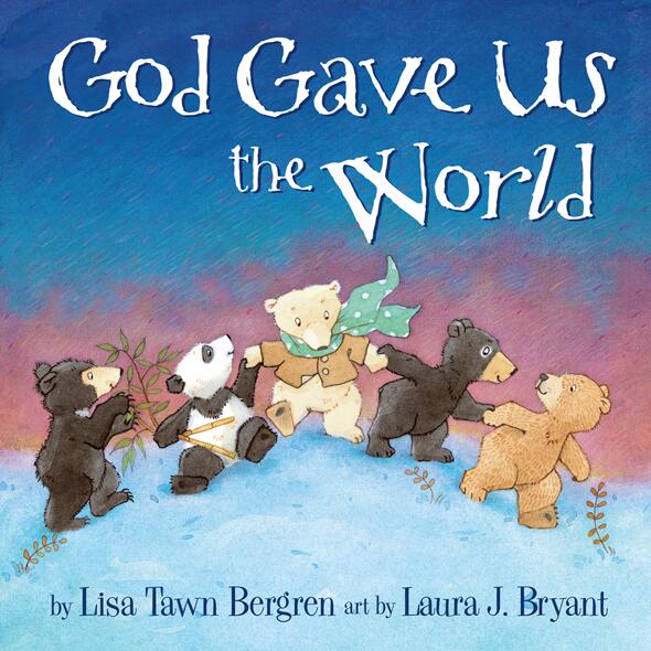 God Gave Us The World Lisa Tawn Bergren Bergren Lisa Tawn