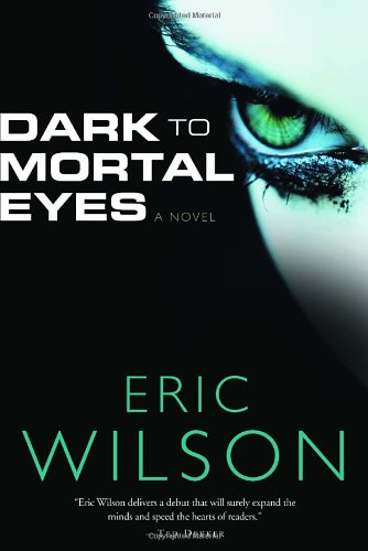 Dark To Mortal Eyes Eric Wilson Wilson Eric