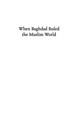 When Baghdad Ruled The Muslim World The Rise And Fall Of Islams Greatest Dynasty Hugh Kennedy