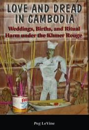 Love And Dread In Cambodia Weddings Births And Ritual Harm Under The Khmer Rouge Peg Levine