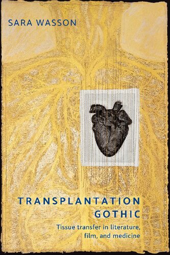 Transplantation Gothic Tissue Transfer In Literature Film And Medicine Sara Wasson