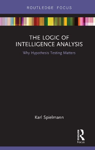 The Logic Of Intelligence Analysis Why Hypothesis Testing Matters Karl Spielmann
