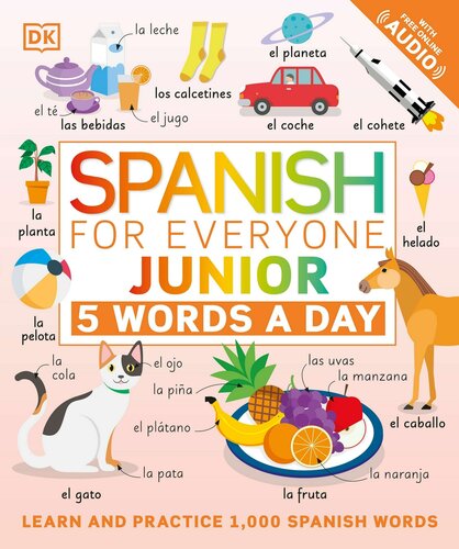 Spanish For Everyone Junior 5 Words A Day Learn And Practise 1000 Spanish Words Dorling Kindersley