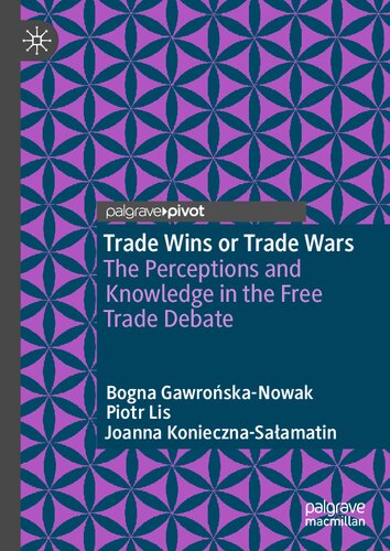 Trade Wins Or Trade Wars The Perceptions And Knowledge In The Free Trade Debate Bogna Gawroskanowak Joanna Koniecznasaamatin Piotr Lis