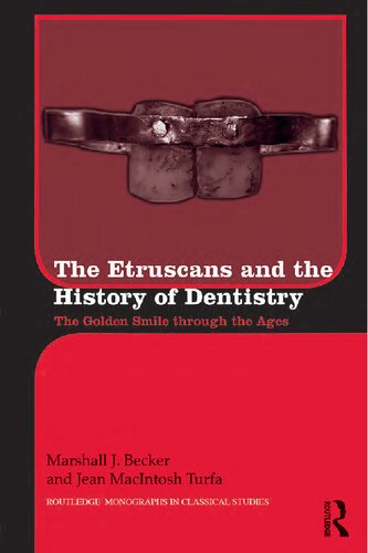 The Etruscans And The History Of Dentistry The Golden Smile Through The Ages Marshall J Becker