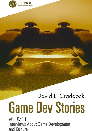 Game Dev Stories Volume 1 Interviews About Game Development And Culture David L Craddock