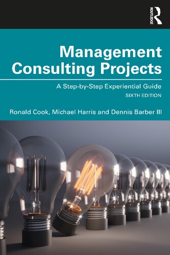 Management Consulting Projects A Stepbystep Experiential Guide 6th Edition Ronald Cook