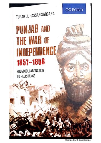 Punjab And The War Of Independence 18571858 From Collaboration To Resistance 1st Edition Turab Ul Hassan Sargana