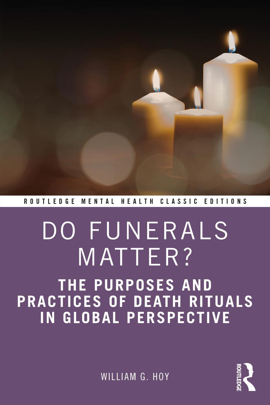 Do Funerals Matter The Purposes And Practices Of Death Rituals In Global Perspective Classic Edition William G Hoy