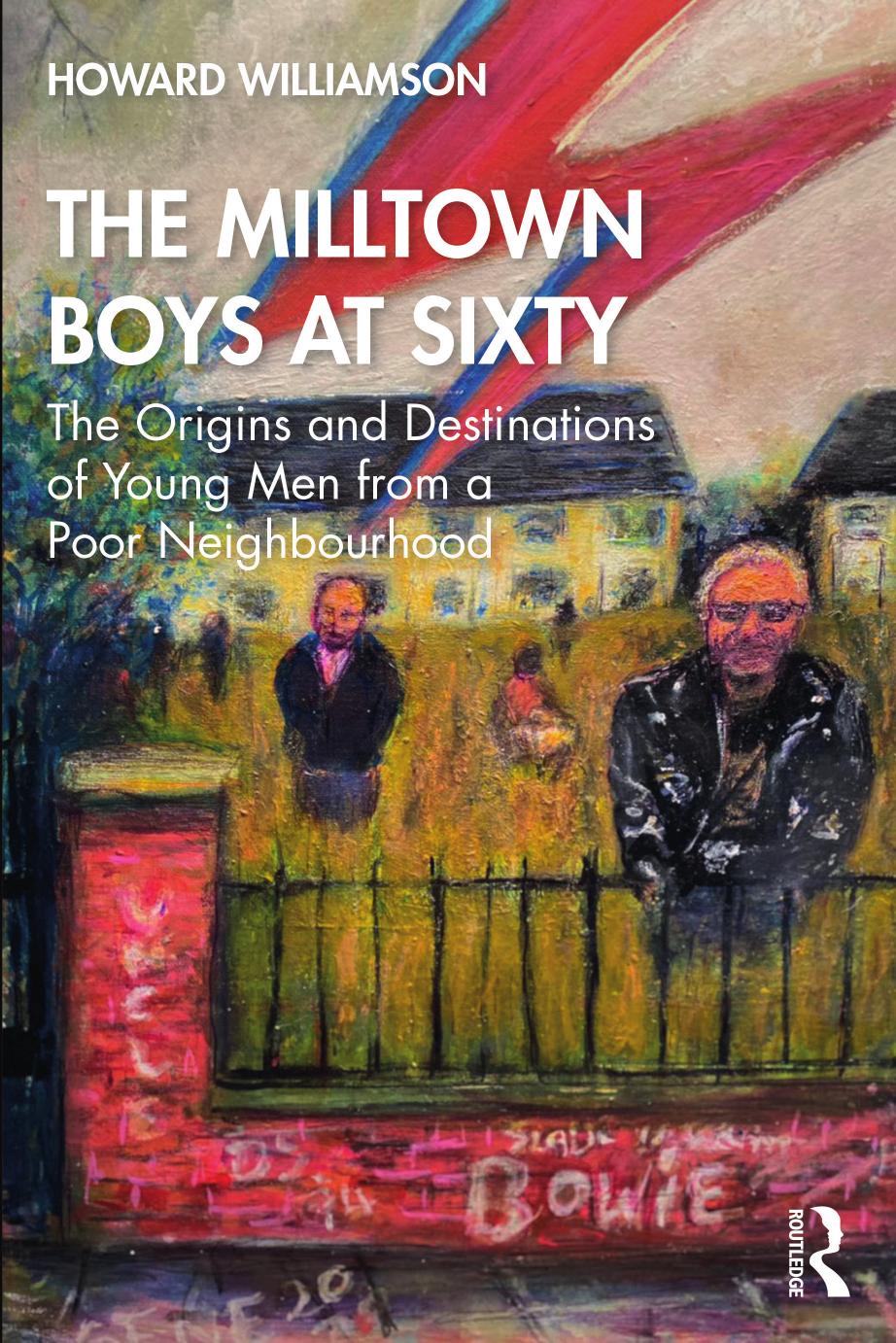 The Milltown Boys Atsixty The Origins And Destinations Of Young Men From A Poor Neighbourhood Howard Williamson