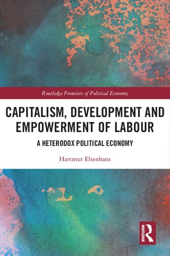 Capitalism Development And Empowerment Of Labour A Heterodox Political Economy Hartmut Elsenhans