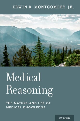 Medical Reasoning The Nature And Use Of Medical Knowledge Erwin B Montgomery Jr