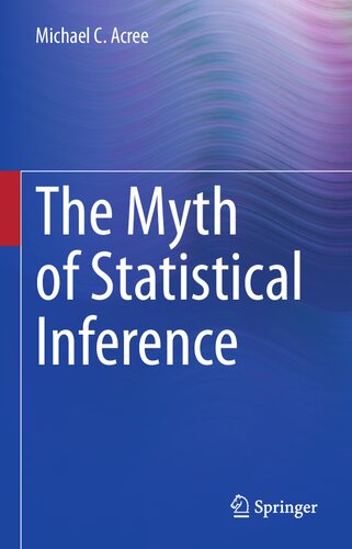 The Myth Of Statistical Inference Michael C Acree