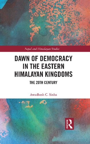 Dawn Of Democracy In The Eastern Himalayan Kingdoms The 20th Century Awadhesh C Sinha