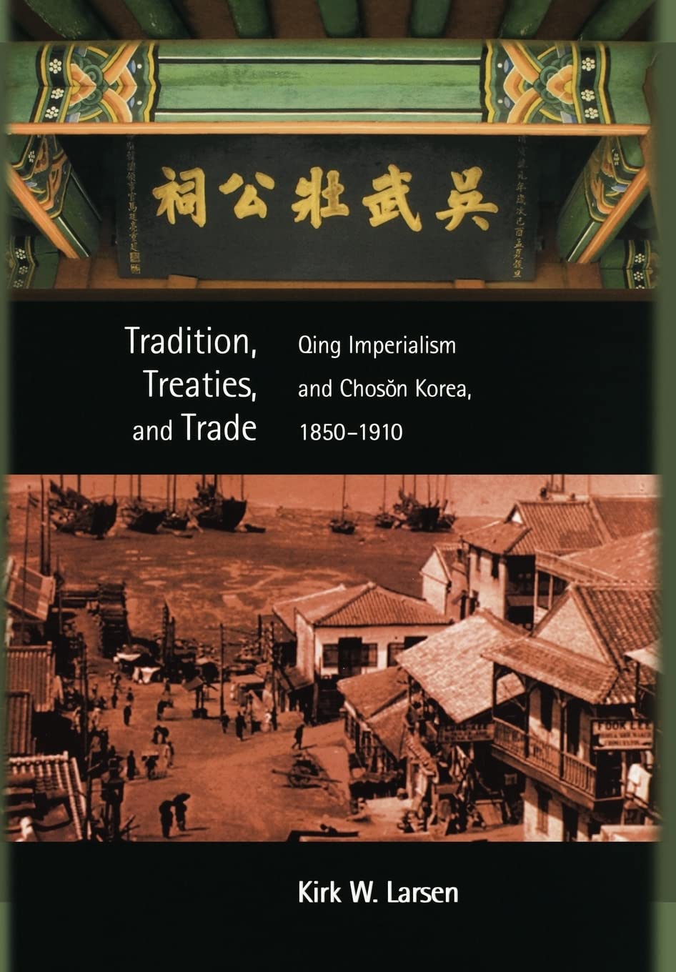 Tradition Treaties And Trade Qing Imperialism And Choson Korea 18501910 Kirk W Larsen