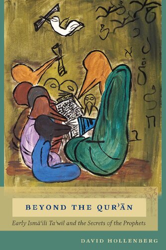 Beyond The Quran Early Ismaili Tawil And The Secrets Of The Prophets David Hollenberg