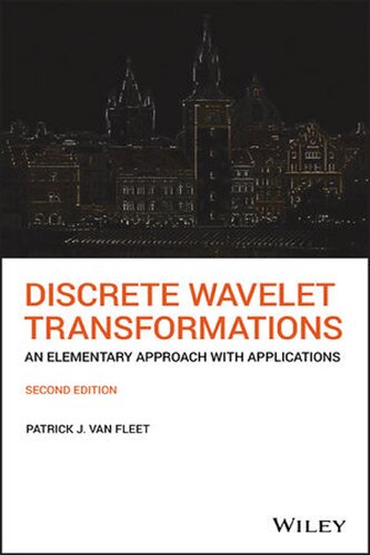 Discrete Wavelet Transformations An Elementary Approach With Applications 2nd Patrick J Van Fleet