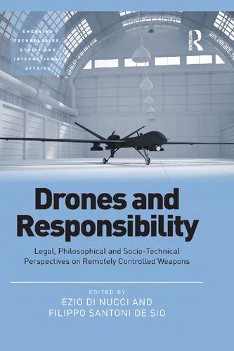 Drones And Responsibility Legal Philosophical And Sociotechnical Perspectives On Remotely Controlled Weapons Ezio Di Nucci