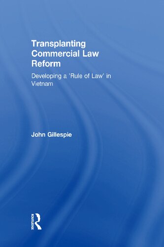 Transplanting Commercial Law Reform Developing A Rule Of Law In Vietnam John Gillespie