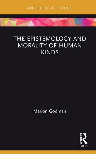 The Epistemology And Morality Of Human Kinds Marion Godman