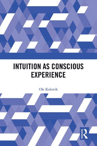 Intuition As Conscious Experience Ole Koksvik