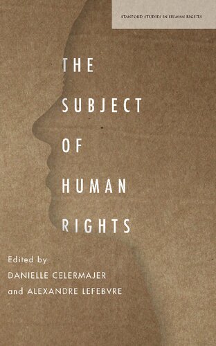 The Subject Of Human Rights 1st Edition Danielle Celermajer Editor