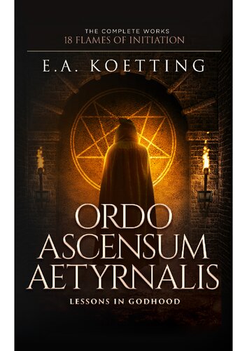Ordo Ascensum Aetyrnalis Lessons In Godhood The Complete Works 18 Flames Of Initiation Ea Koetting