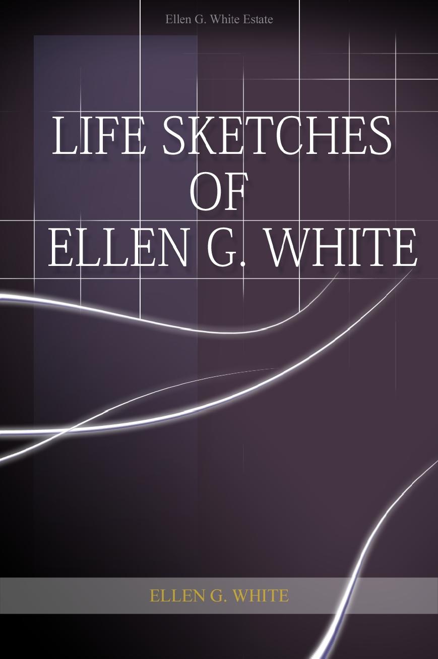 Life Sketches Of Ellen G White Ellen G White