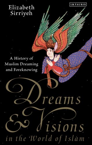 Dreams And Visions In The World Of Islam A History Of Muslim Dreaming And Foreknowing Elizabeth Sirriyeh