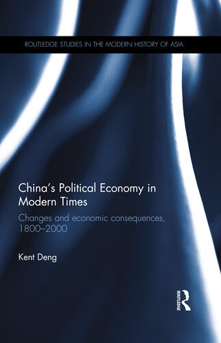Chinas Political Economy In Modern Times Changes And Economic Consequences 18002000 Kent G Deng