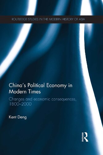 Chinas Political Economy In Modern Times Changes And Economic Consequences 18002000 Kent Deng