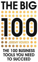 The Big 100 The 100 Business Tools You Need To Succeed 1st Edition Kourdi