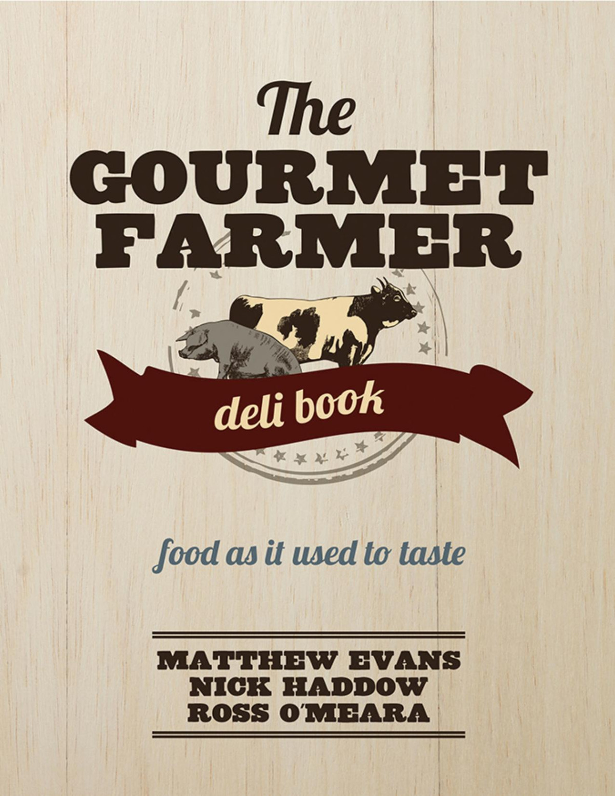 The Gourmet Farmer Deli Book Matthew Evans Nick Haddow Ross Omeara