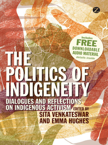 The Politics Of Indigeneity Dialogues And Reflections On Indigenous Activism Sita Venkateswar Emma Hughes
