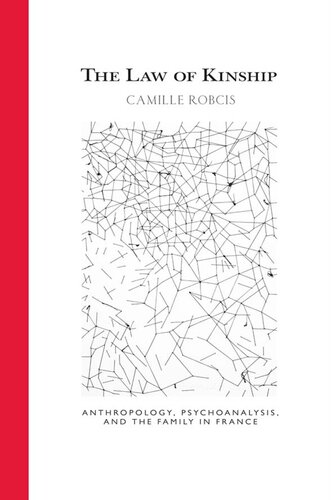 The Law Of Kinship Anthropology Psychoanalysis And The Family In France Camille Robcis