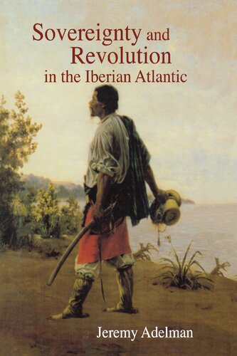 Sovereignty And Revolution In The Iberian Atlantic Jeremy Adelman