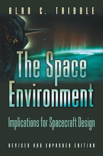 The Space Environment Implications For Spacecraft Design Revised And Expanded Edition Revised Alan C Tribble