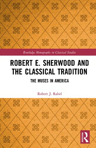 Robert E Sherwood And The Classical Tradition The Muses In America Robert J Rabel