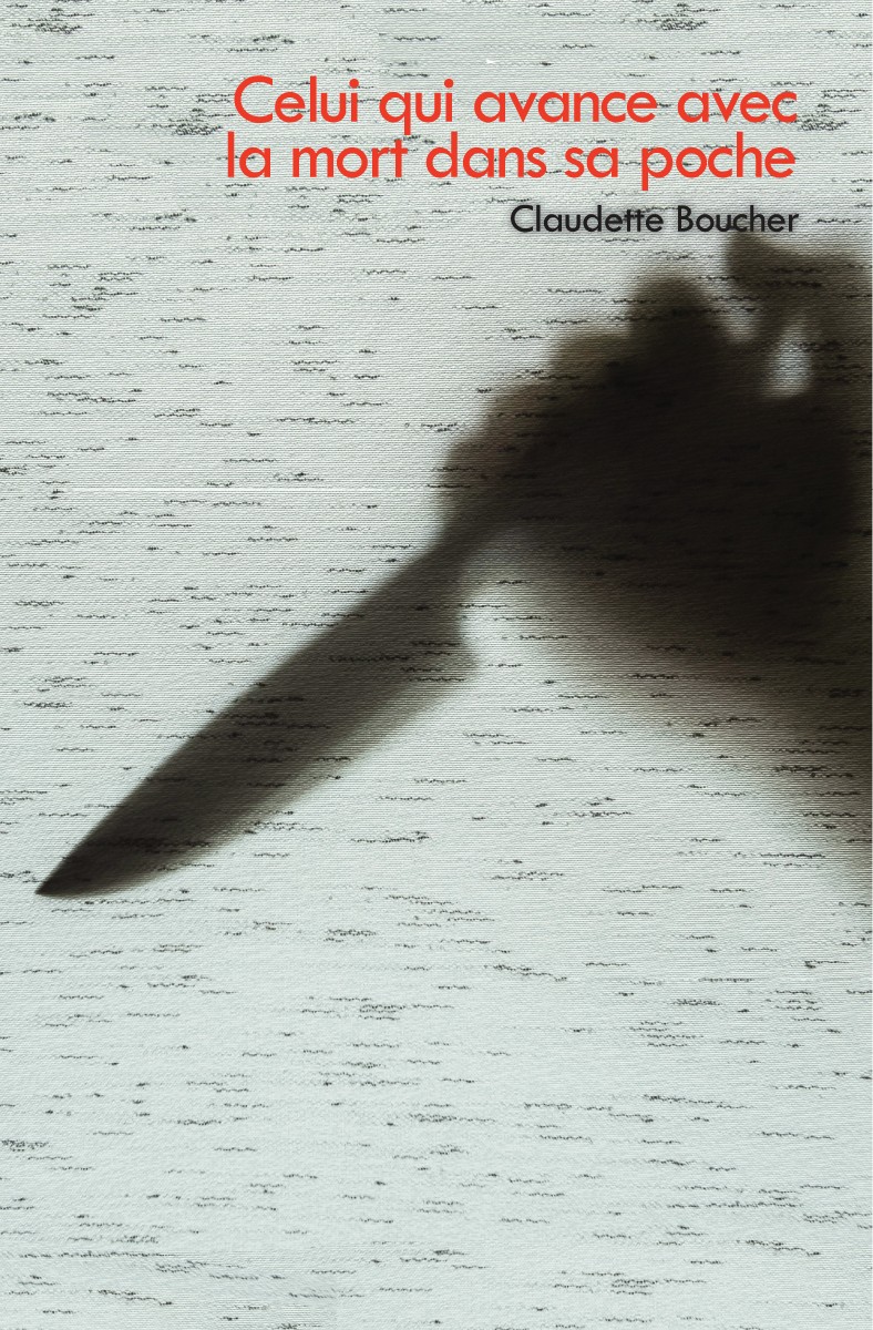 Celui Qui Avance Avec La Mort Dans Sa Poche Claudette Boucher Boucher